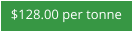 $128.00 per tonne